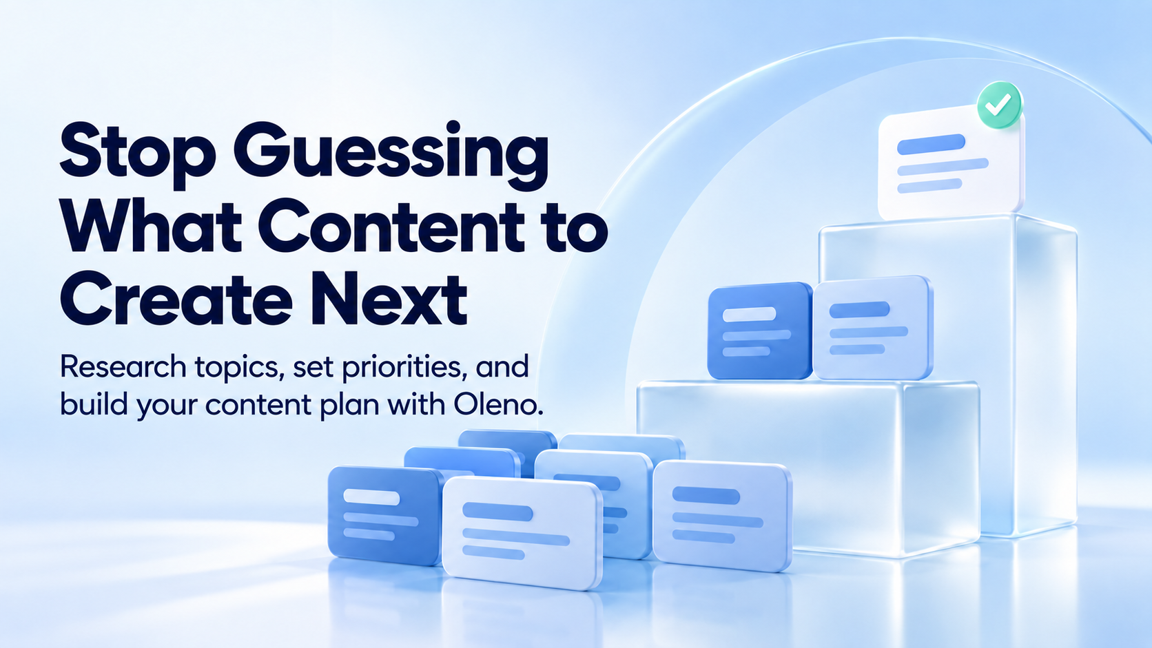 Blue content cards on ascending glass tiers with the headline Stop Guessing What Content to Create Next.