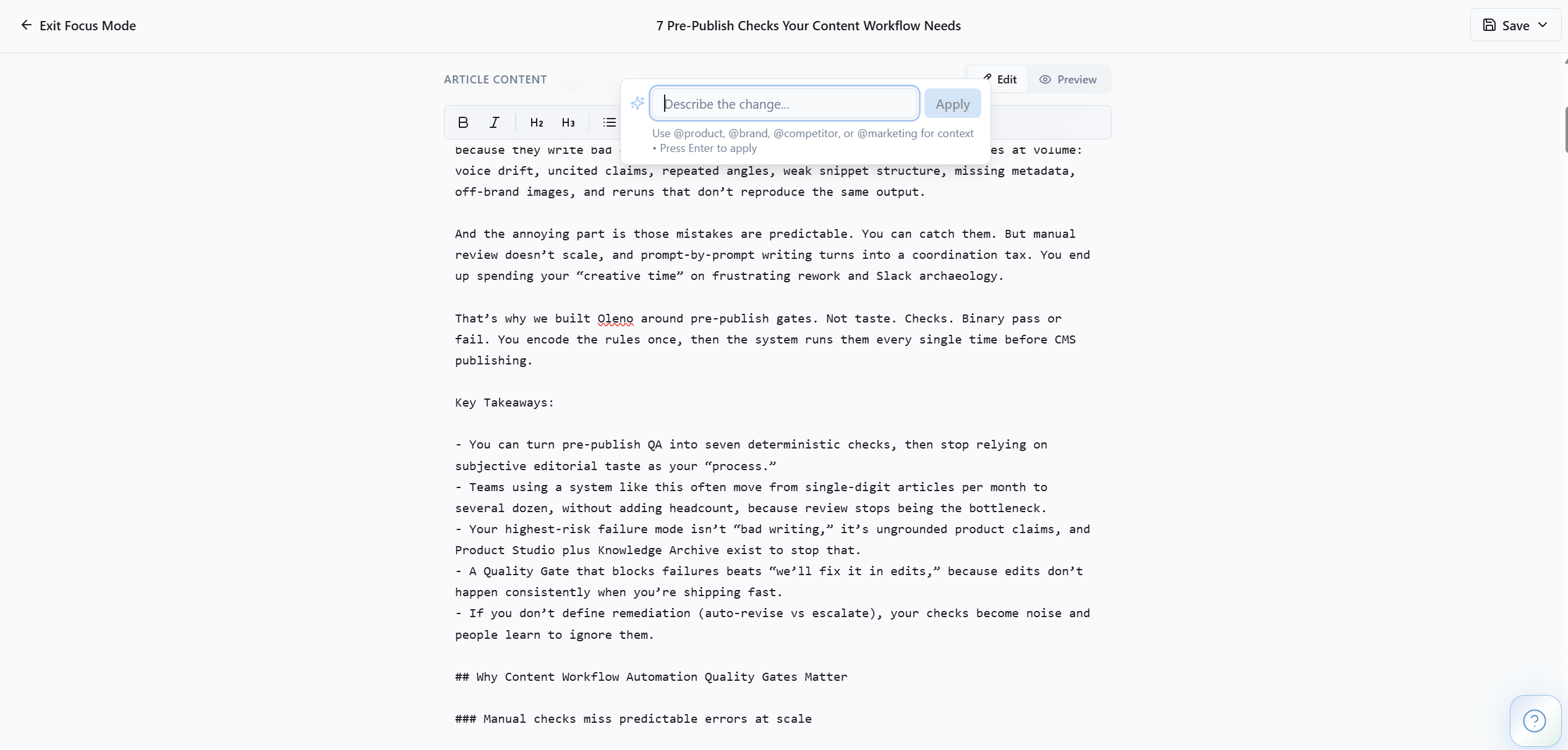 Article Editor provides inline editing of AI-generated articles with focus mode, AI-assisted section rewrites, version history, and field-level editing for title, TLDR, FAQs, SEO metadata, and hero image alt text. Changes are tracked with a 10-entry edit history and can be re-pushed to your connected CMS. This gives editors full control over final output quality without leaving the platform, reducing the review-edit-publish cycle from hours to minutes.